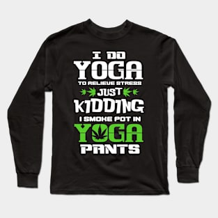 Funny smoke weed pot in yoga pants Long Sleeve T-Shirt